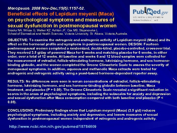 Menopause. 2008 Nov-Dec; 15(6): 1157 -62. Beneficial effects of Lepidium meyenii (Maca) on psychological