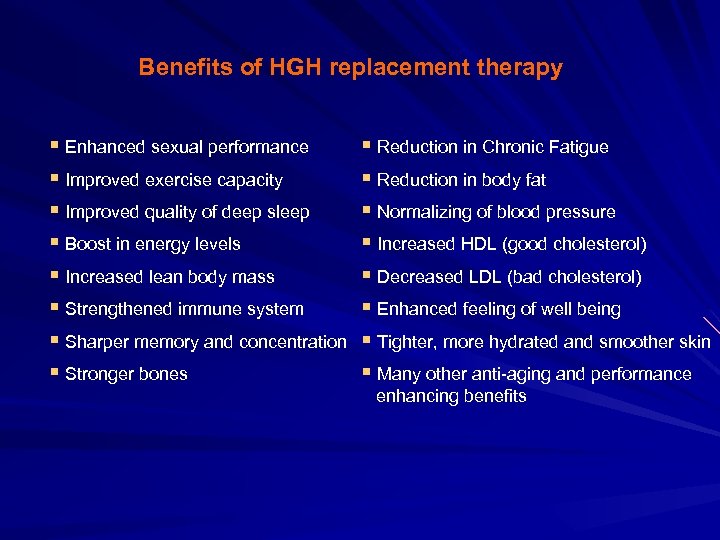 Benefits of HGH replacement therapy § Enhanced sexual performance § Improved exercise capacity §