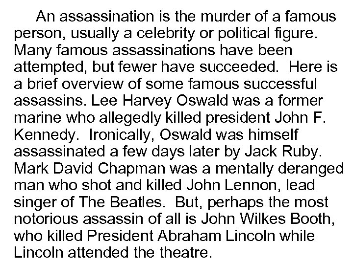 An assassination is the murder of a famous person, usually a celebrity or political