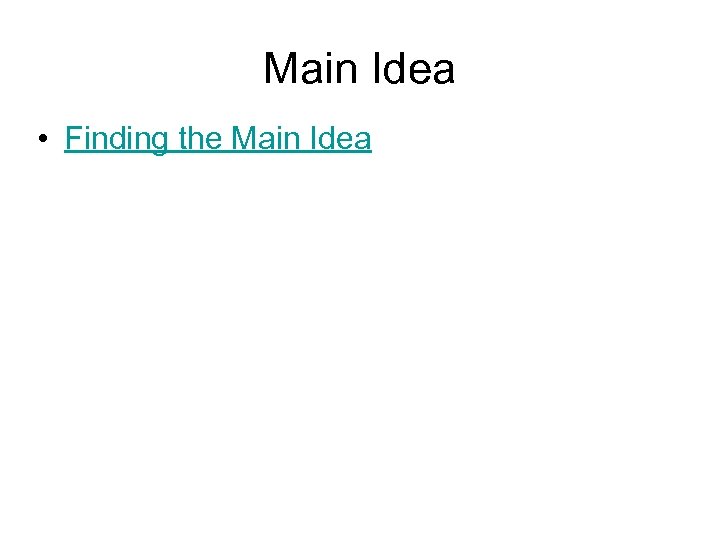 Main Idea • Finding the Main Idea 
