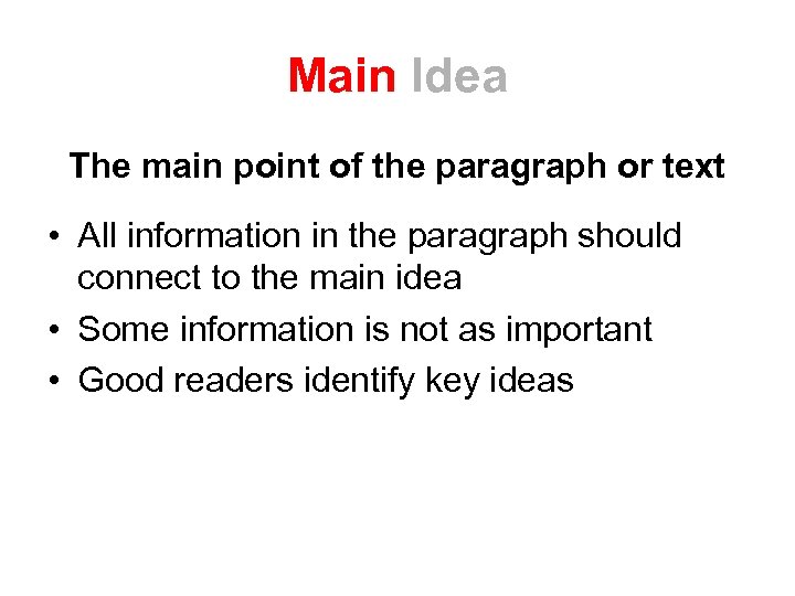 Main Idea The main point of the paragraph or text • All information in
