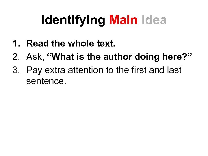 Identifying Main Idea 1. Read the whole text. 2. Ask, “What is the author