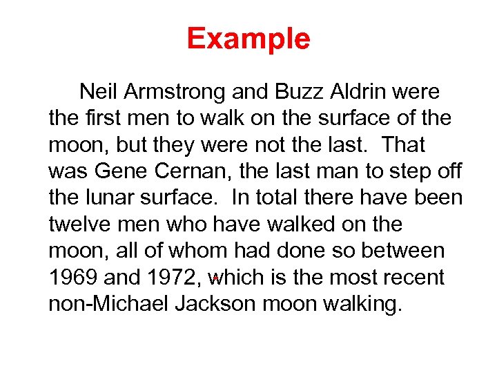 Example Neil Armstrong and Buzz Aldrin were the first men to walk on the