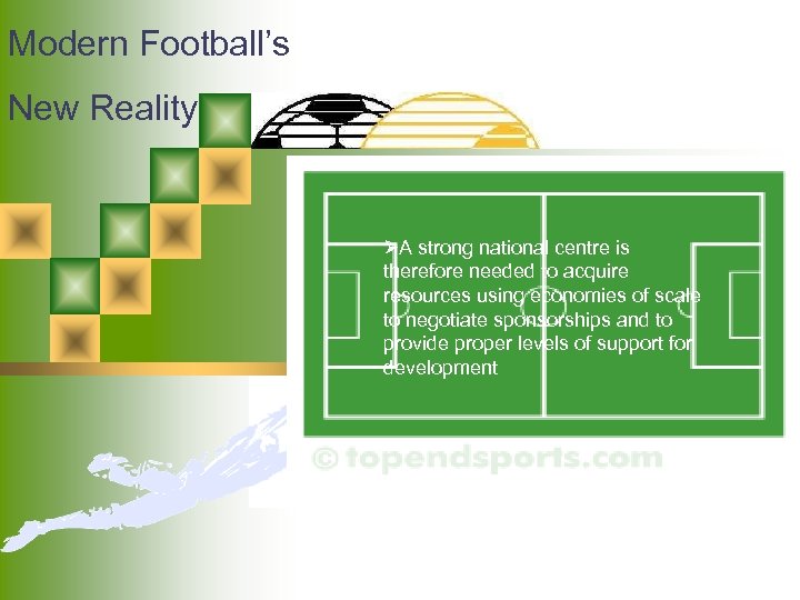 Modern Football’s New Reality ØA strong national centre is therefore needed to acquire resources