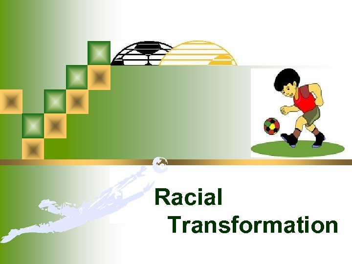 Racial Transformation 