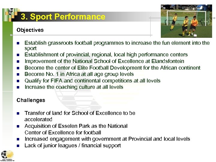 3. Sport Performance Objectives n n n n Establish grassroots football programmes to increase