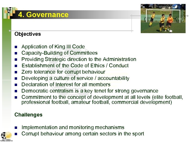 4. Governance Objectives n n n n n Application of King III Code Capacity-Building