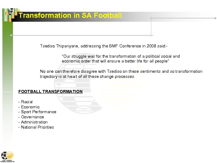 Transformation in SA Football Tsediso Thipanyane, addressing the BMF Conference in 2008 said: “Our