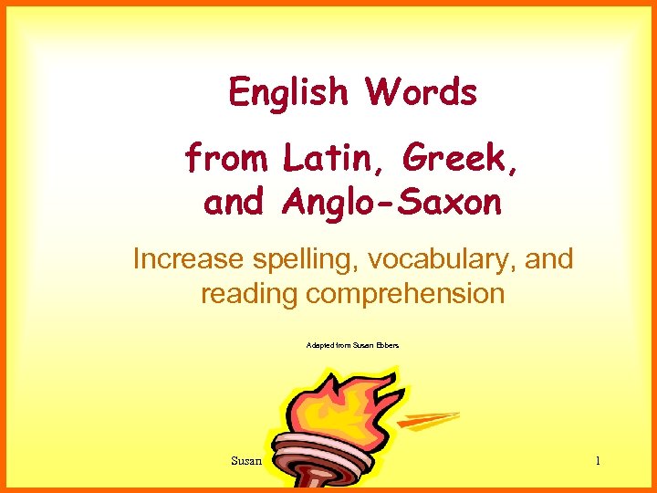 English Words from Latin, Greek, and Anglo-Saxon Increase spelling, vocabulary, and reading comprehension Adapted