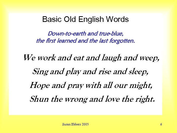 Basic Old English Words Down-to-earth and true-blue, the first learned and the last forgotten.