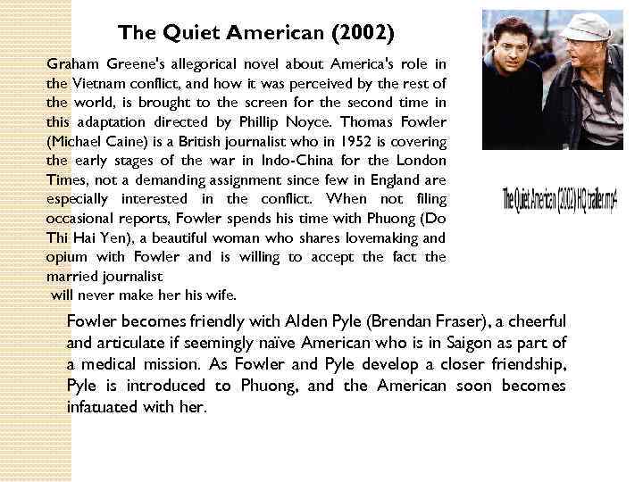 The Quiet American (2002) Graham Greene's allegorical novel about America's role in the Vietnam