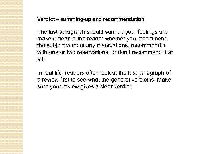 Verdict – summing-up and recommendation The last paragraph should sum up your feelings and