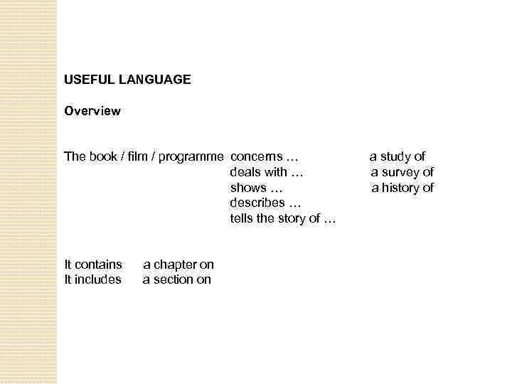 USEFUL LANGUAGE Overview The book / film / programme concerns … a study of