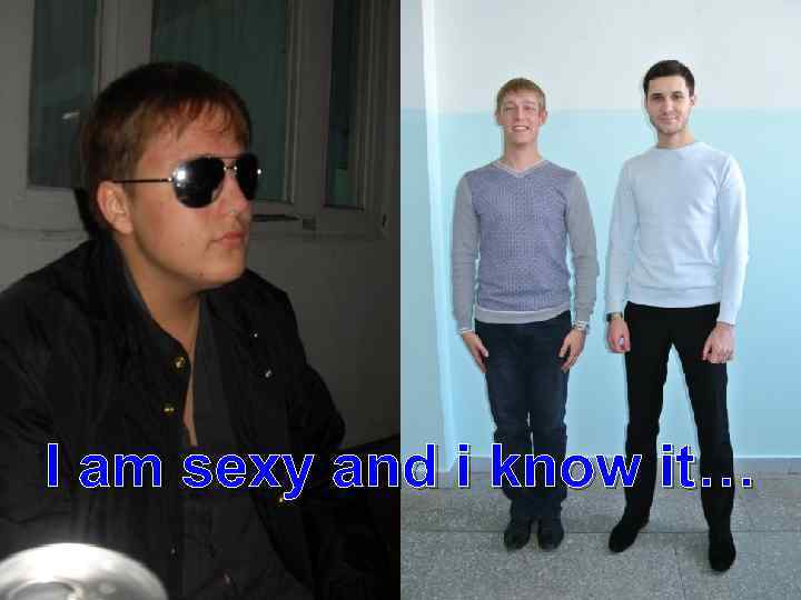 I am sexy and i know it… 