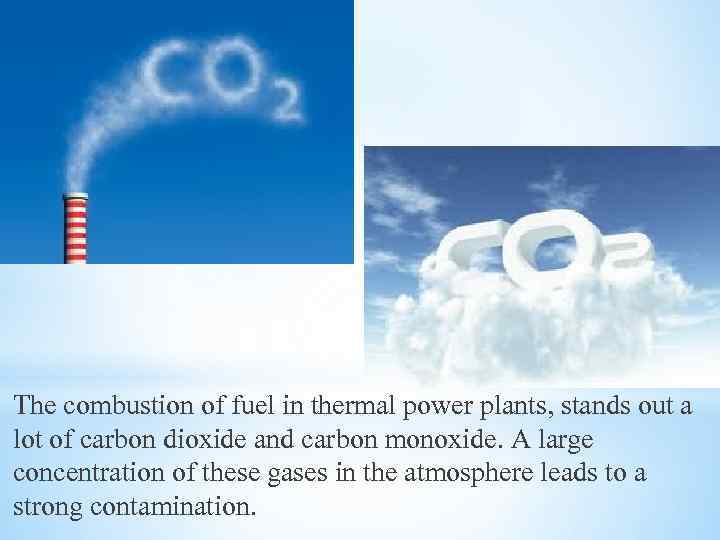 The combustion of fuel in thermal power plants, stands out a lot of carbon