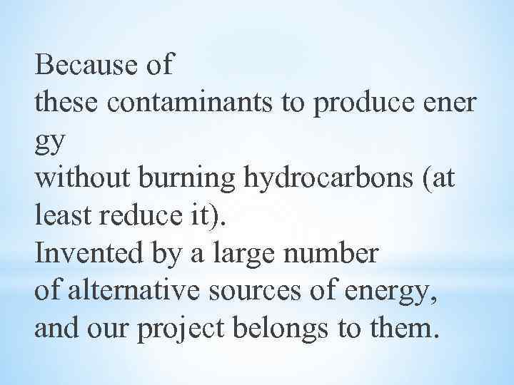 Because of these contaminants to produce ener gy without burning hydrocarbons (at least reduce