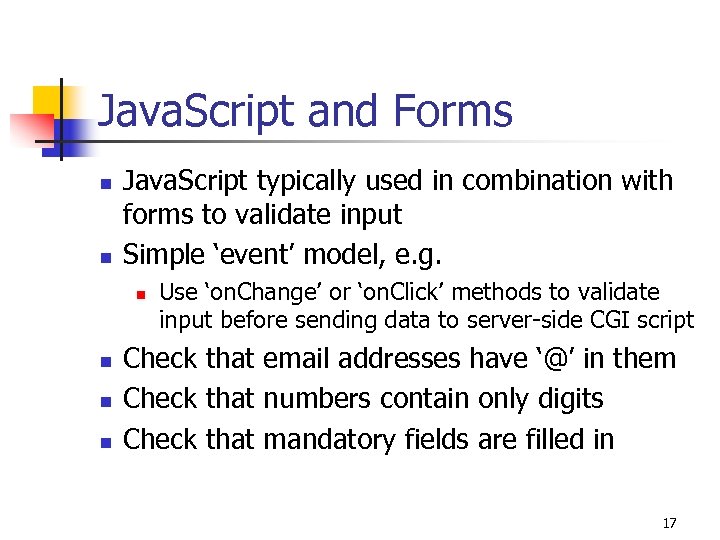 Java. Script and Forms n n Java. Script typically used in combination with forms