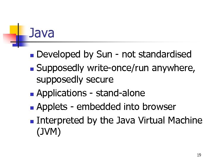 Java Developed by Sun - not standardised n Supposedly write-once/run anywhere, supposedly secure n