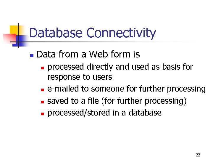 Database Connectivity n Data from a Web form is n n processed directly and