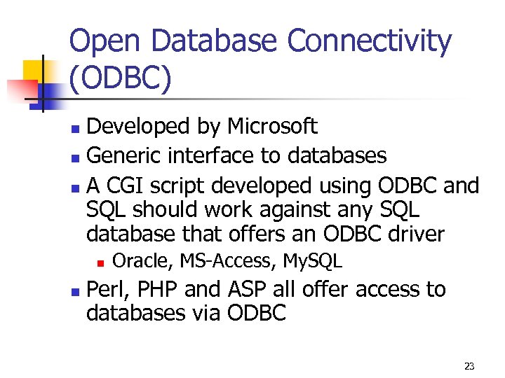 Open Database Connectivity (ODBC) Developed by Microsoft n Generic interface to databases n A