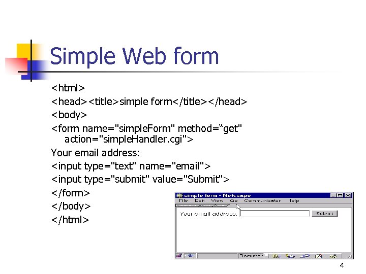 Simple Web form <html> <head><title>simple form</title></head> <body> <form name="simple. Form" method=“get" action="simple. Handler. cgi">