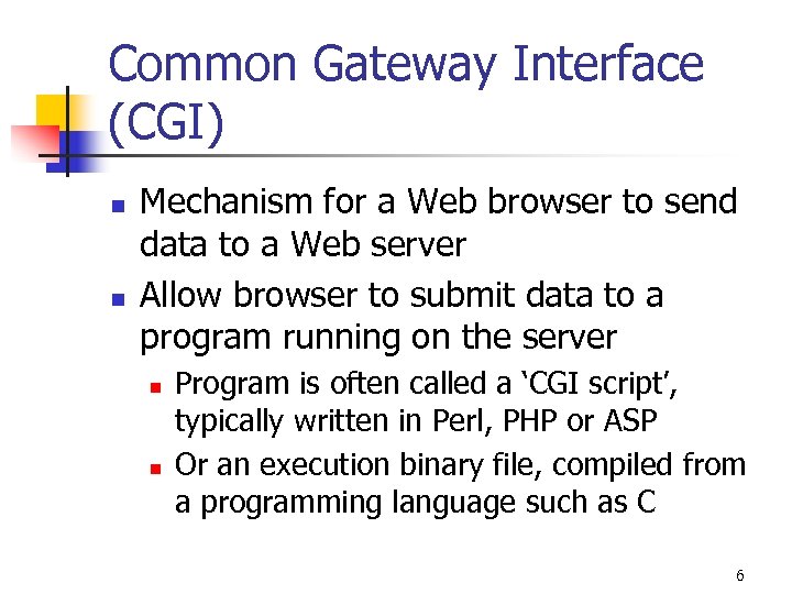 Common Gateway Interface (CGI) n n Mechanism for a Web browser to send data