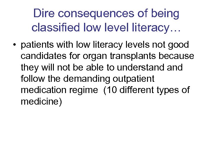 Dire consequences of being classified low level literacy… • patients with low literacy levels