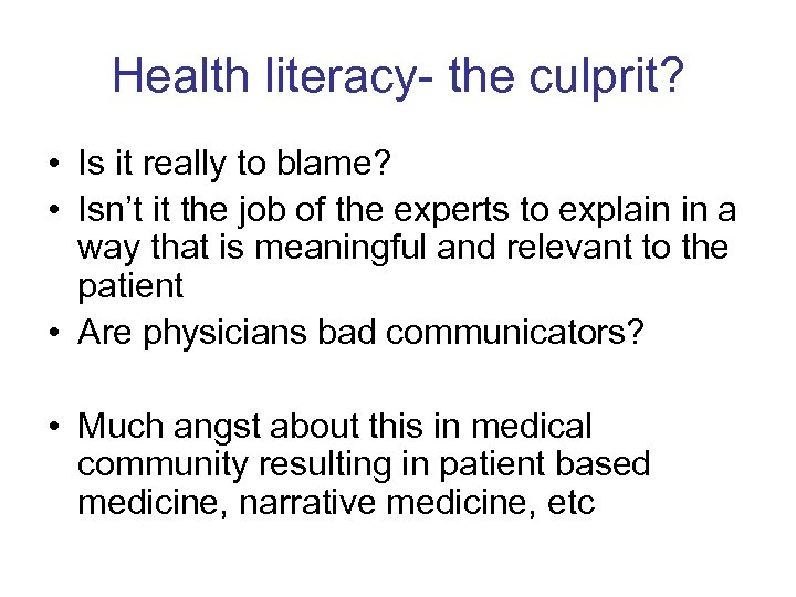 Health literacy- the culprit? • Is it really to blame? • Isn’t it the