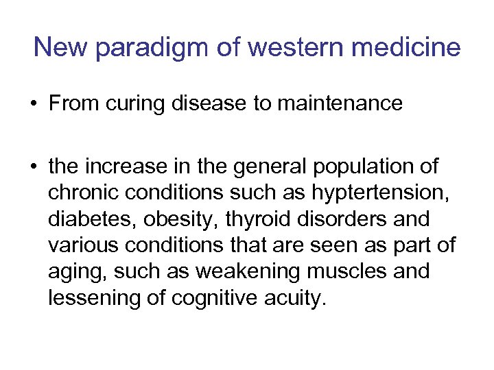 New paradigm of western medicine • From curing disease to maintenance • the increase