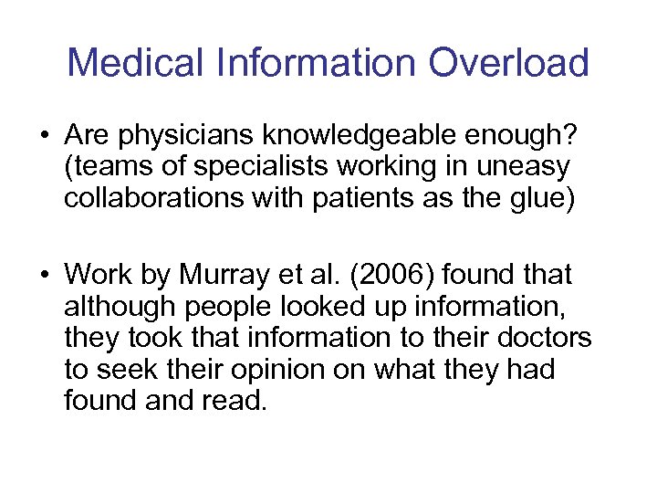 Medical Information Overload • Are physicians knowledgeable enough? (teams of specialists working in uneasy