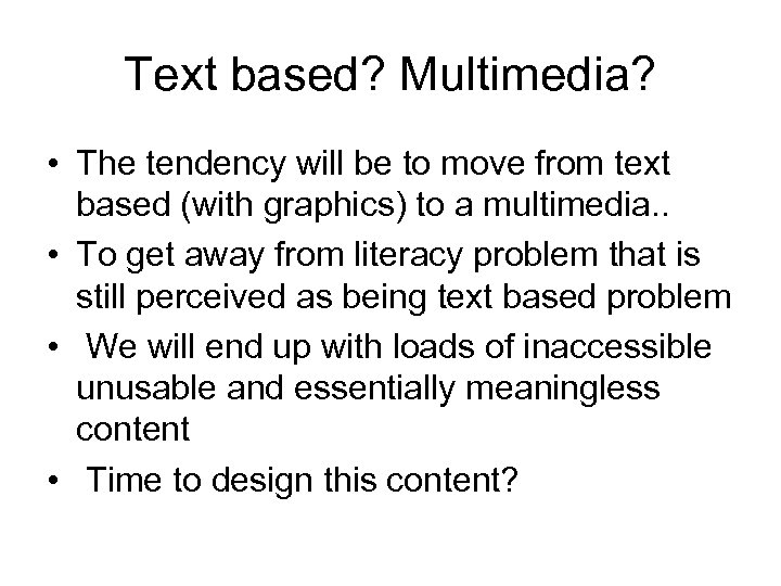 Text based? Multimedia? • The tendency will be to move from text based (with