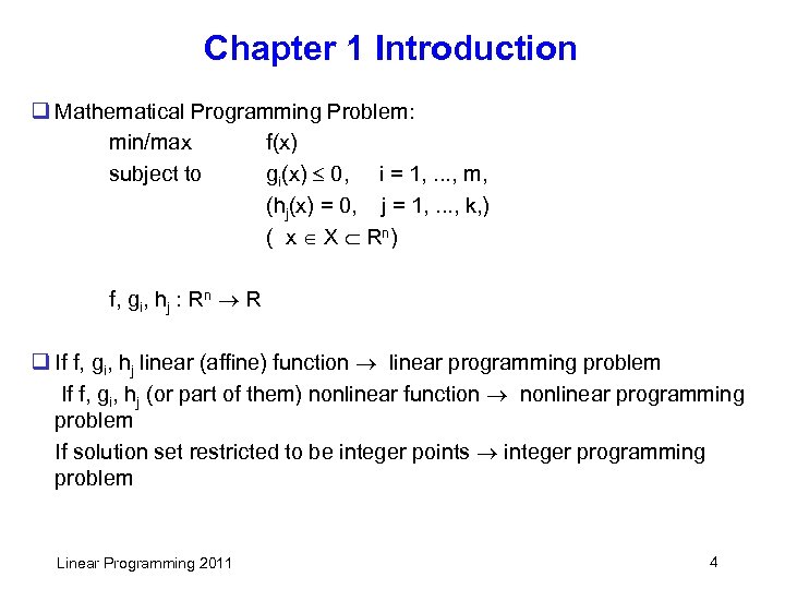 Chapter 1 Introduction q Mathematical Programming Problem: min/max f(x) subject to gi(x) 0, i