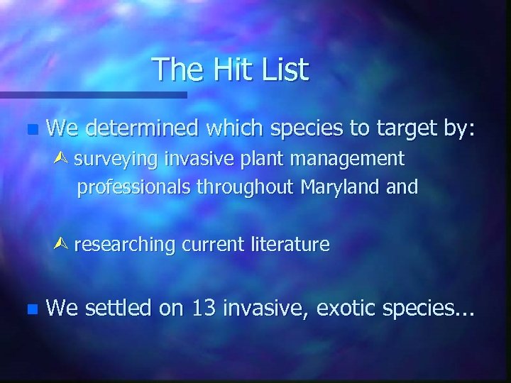The Hit List n We determined which species to target by: Ù surveying invasive