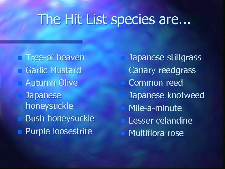 The Hit List species are. . . n n n Tree-of heaven Garlic Mustard