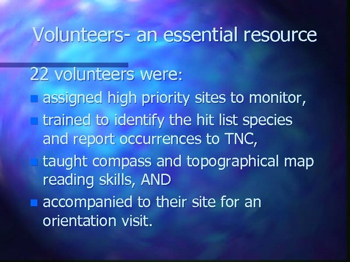 Volunteers- an essential resource 22 volunteers were: assigned high priority sites to monitor, n