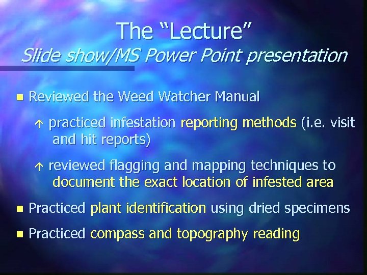 The “Lecture” Slide show/MS Power Point presentation n Reviewed the Weed Watcher Manual á
