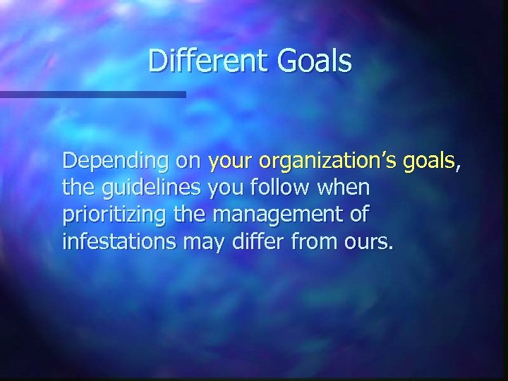 Different Goals Depending on your organization’s goals, the guidelines you follow when prioritizing the