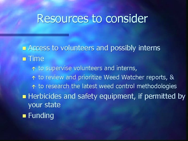 Resources to consider n Access to volunteers and possibly interns n Time á á