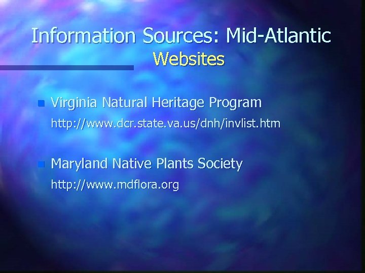 Information Sources: Mid-Atlantic Websites n Virginia Natural Heritage Program http: //www. dcr. state. va.