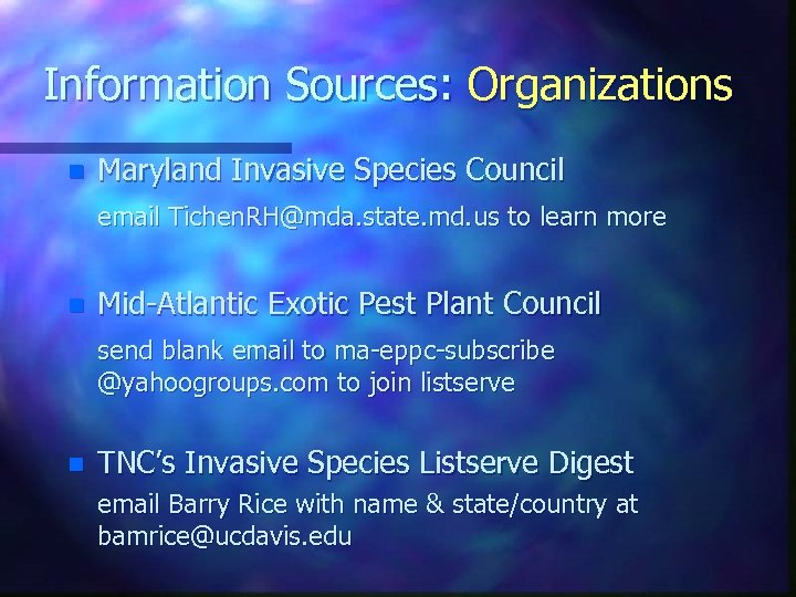 Information Sources: Organizations n Maryland Invasive Species Council email Tichen. RH@mda. state. md. us