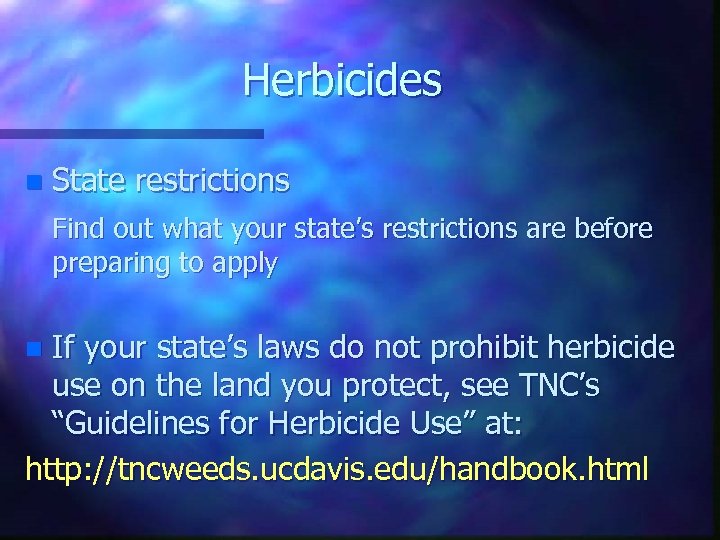 Herbicides n State restrictions Find out what your state’s restrictions are before preparing to