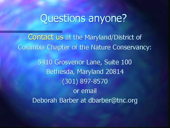Questions anyone? Contact us at the Maryland/District of Columbia Chapter of the Nature Conservancy: