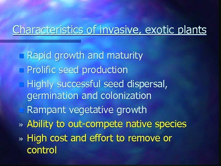 Characteristics of invasive, exotic plants Rapid growth and maturity n Prolific seed production n