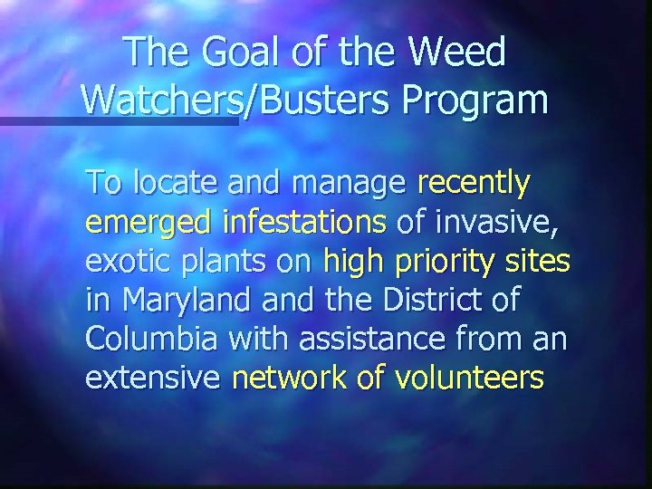 The Goal of the Weed Watchers/Busters Program To locate and manage recently emerged infestations