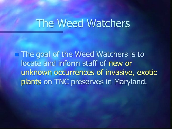 The Weed Watchers n The goal of the Weed Watchers is to locate and