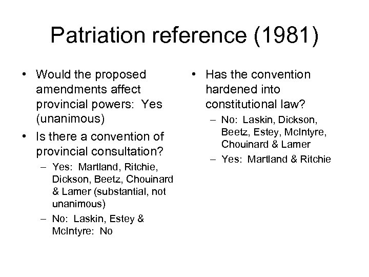 Patriation reference (1981) • Would the proposed amendments affect provincial powers: Yes (unanimous) •