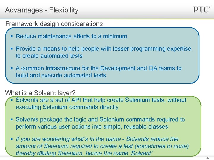 Advantages - Flexibility Framework design considerations § Reduce maintenance efforts to a minimum §