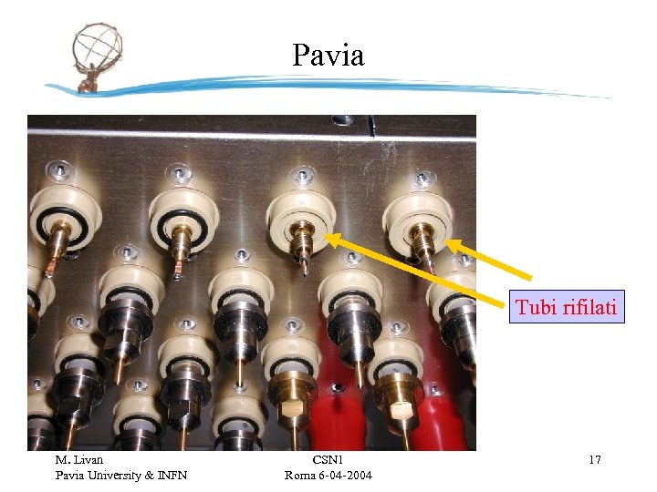 Pavia Tubi rifilati M. Livan Pavia University & INFN CSN 1 Roma 6 -04