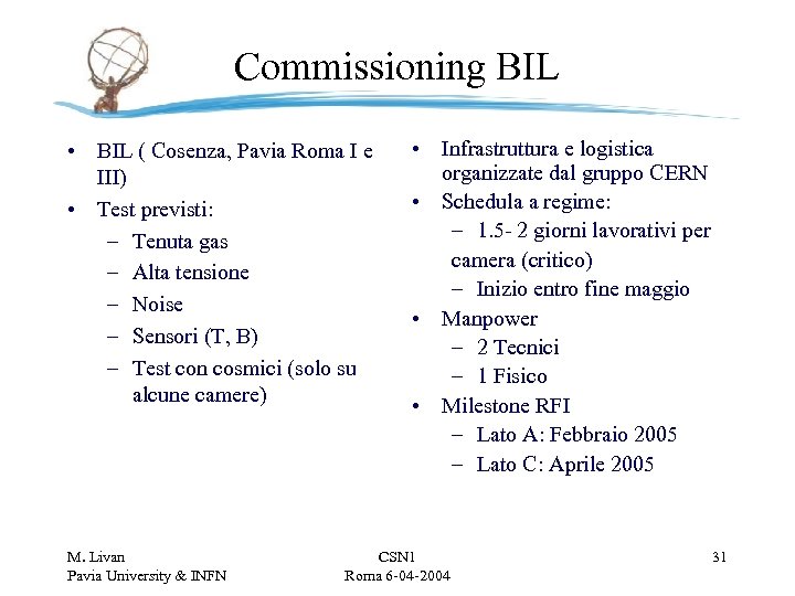 Commissioning BIL • BIL ( Cosenza, Pavia Roma I e III) • Test previsti: