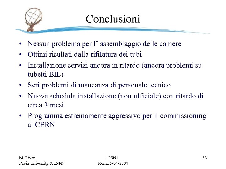 Conclusioni • Nessun problema per l’ assemblaggio delle camere • Ottimi risultati dalla rifilatura